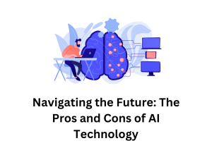 Navigating the Future: The Pros and Cons of AI Technology